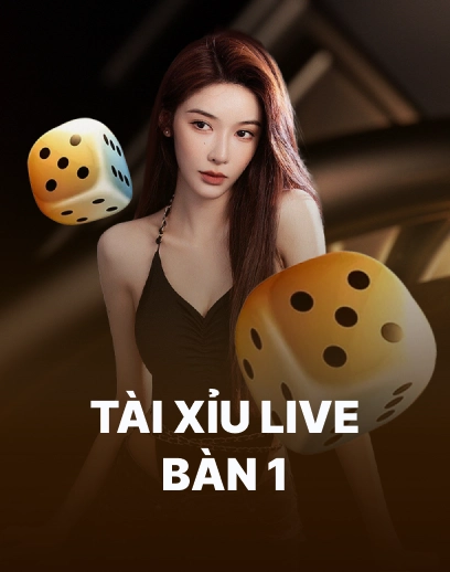 Tài xỉu Live Bàn 1